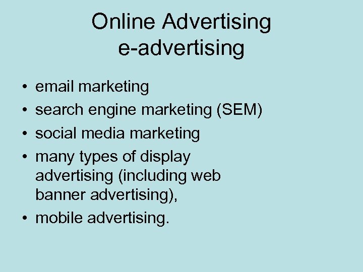 Online Advertising e-advertising • • email marketing search engine marketing (SEM) social media marketing