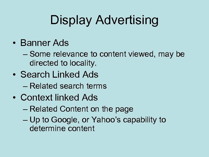 Display Advertising • Banner Ads – Some relevance to content viewed, may be directed