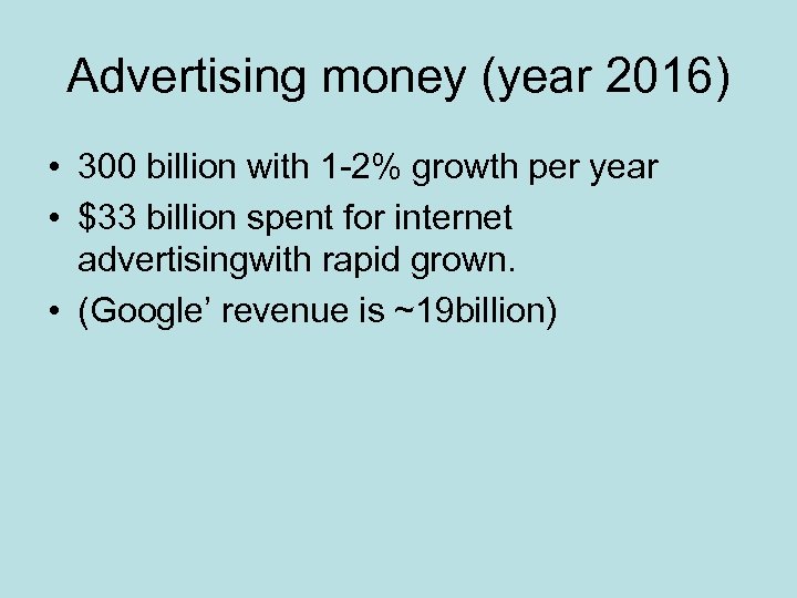 Advertising money (year 2016) • 300 billion with 1 -2% growth per year •