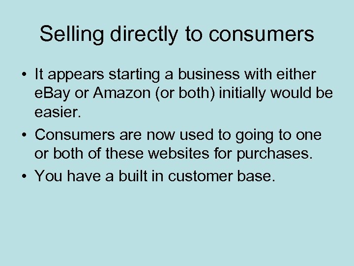 Selling directly to consumers • It appears starting a business with either e. Bay