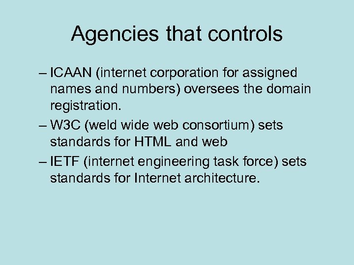 Agencies that controls – ICAAN (internet corporation for assigned names and numbers) oversees the