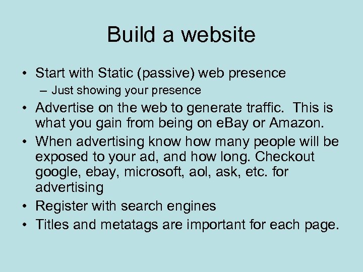 Build a website • Start with Static (passive) web presence – Just showing your