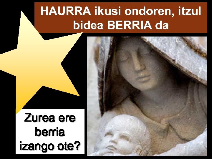 HAURRA ikusi ondoren, itzul bidea BERRIA da Zurea ere berria izango ote? 