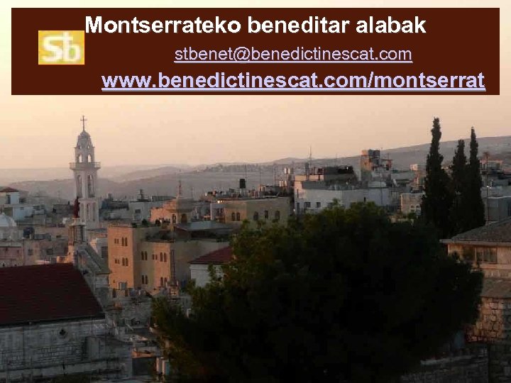 Montserrateko beneditar alabak stbenet@benedictinescat. com www. benedictinescat. com/montserrat 