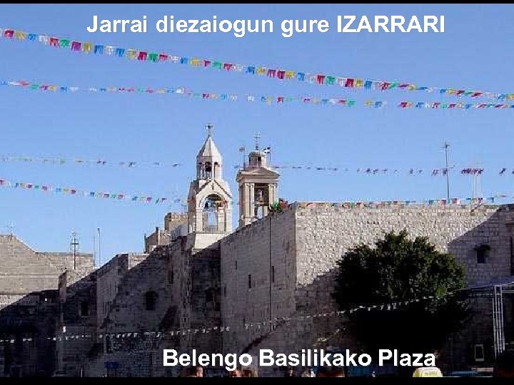 Jarrai diezaiogun gure IZARRARI Belengo Basilikako Plaza 
