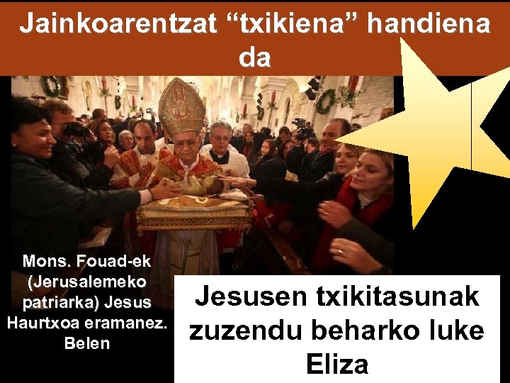 Jainkoarentzat “txikiena” handiena da Mons. Fouad-ek (Jerusalemeko patriarka) Jesus Haurtxoa eramanez. Belen Jesusen txikitasunak