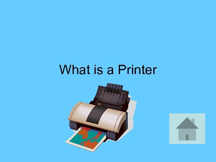 What is a Printer 