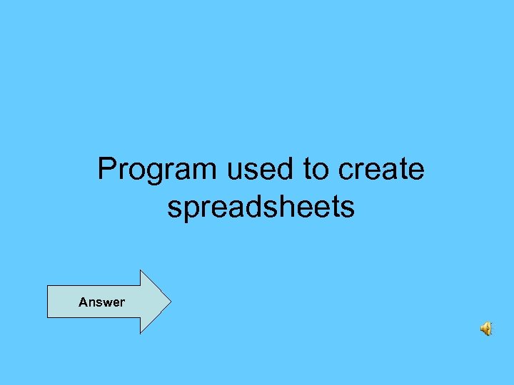 Program used to create spreadsheets Answer 