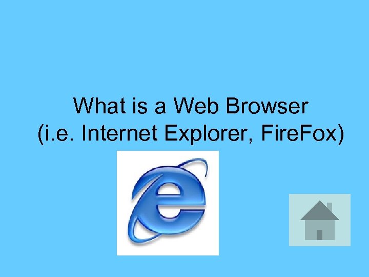 What is a Web Browser (i. e. Internet Explorer, Fire. Fox) 