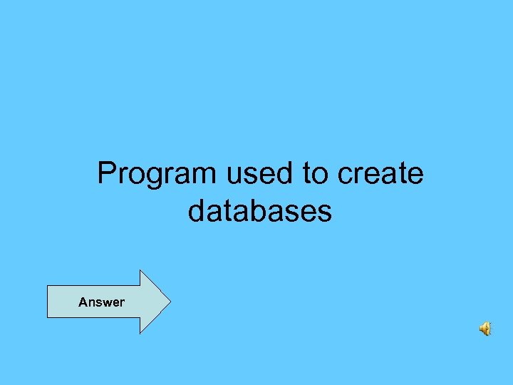 Program used to create databases Answer 