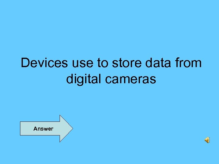 Devices use to store data from digital cameras Answer 