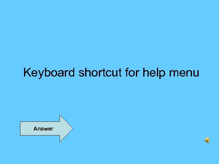 Keyboard shortcut for help menu Answer 