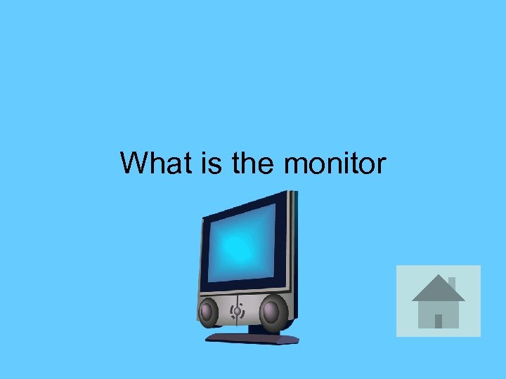 What is the monitor 