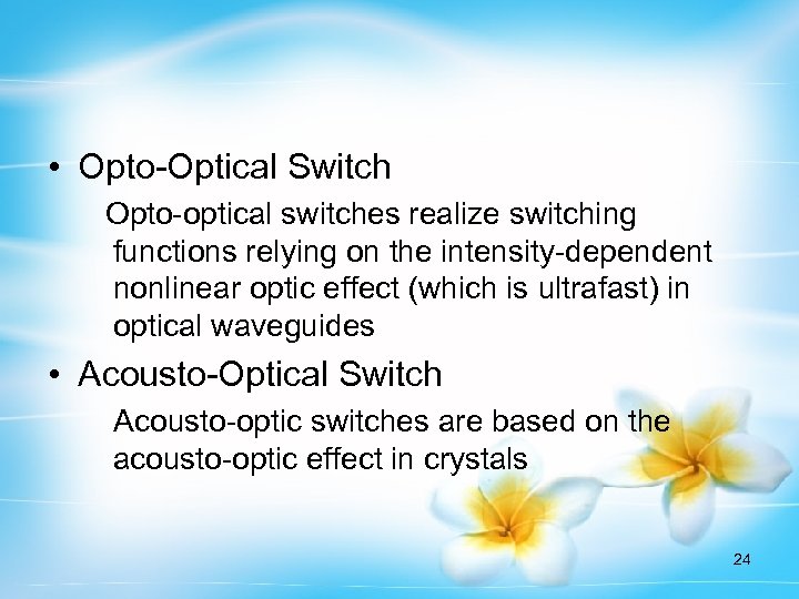  • Opto-Optical Switch Opto-optical switches realize switching functions relying on the intensity-dependent nonlinear