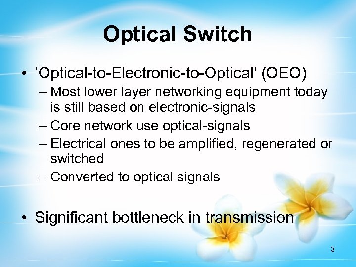 Optical Switch • ‘Optical-to-Electronic-to-Optical' (OEO) – Most lower layer networking equipment today is still