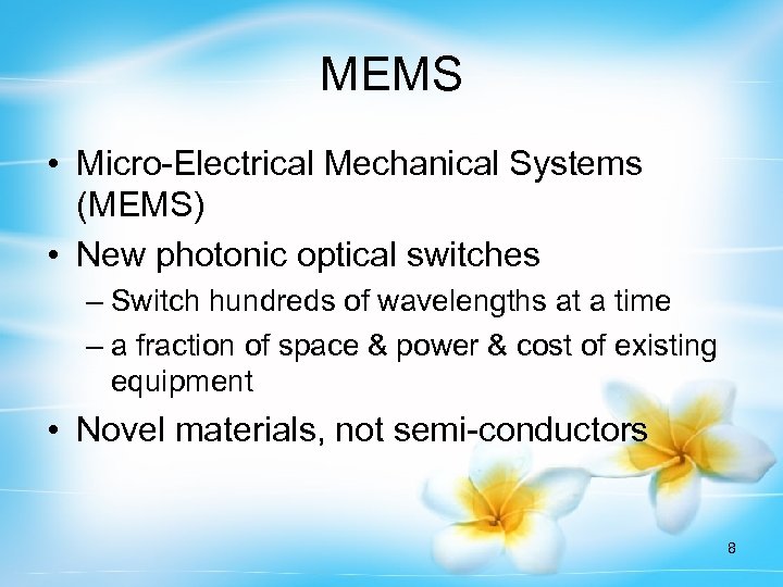 MEMS • Micro-Electrical Mechanical Systems (MEMS) • New photonic optical switches – Switch hundreds