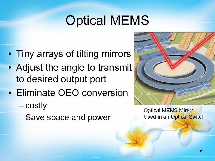 Optical MEMS • Tiny arrays of tilting mirrors • Adjust the angle to transmit