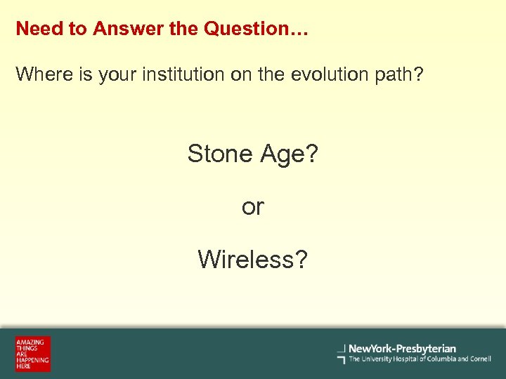 Need to Answer the Question… Where is your institution on the evolution path? Stone