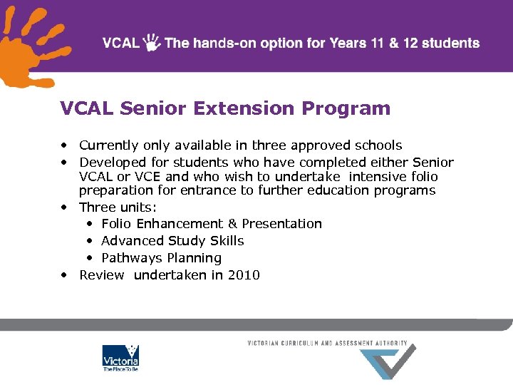 VCAL Senior Extension Program • Currently only available in three approved schools • Developed