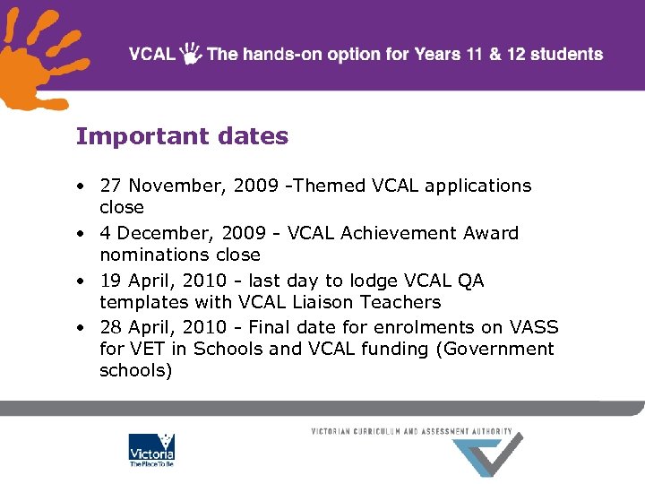 Important dates • 27 November, 2009 -Themed VCAL applications close • 4 December, 2009