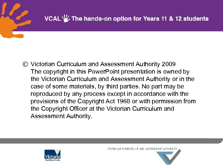 © Victorian Curriculum and Assessment Authority 2009 The copyright in this Power. Point presentation
