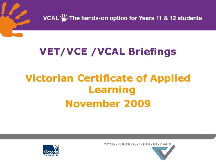 VET/VCE /VCAL Briefings Victorian Certificate of Applied Learning November 2009 