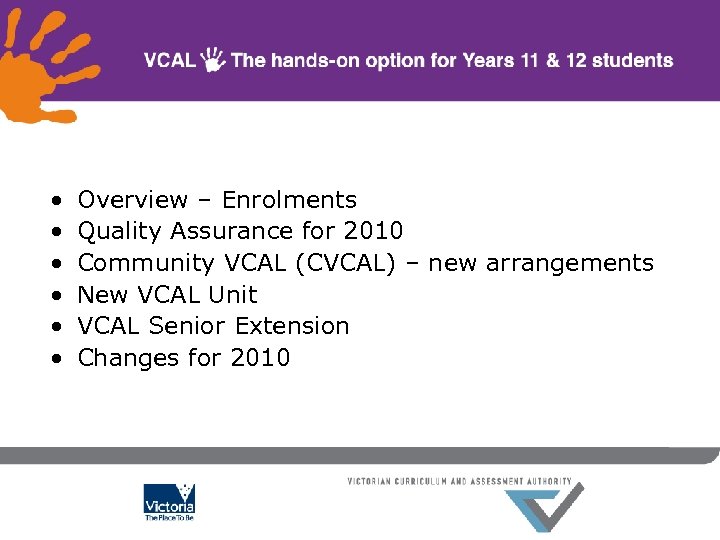  • • • Overview – Enrolments Quality Assurance for 2010 Community VCAL (CVCAL)