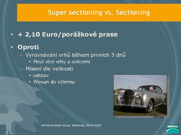 Super sectioning vs. Sectioning • + 2, 10 Euro/porážkové prase • Oproti – Vyrovnávání