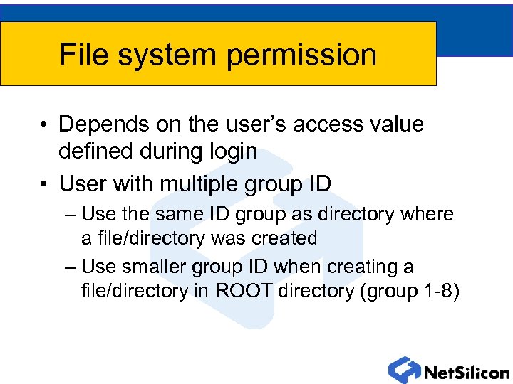 File system permission • Depends on the user’s access value defined during login •