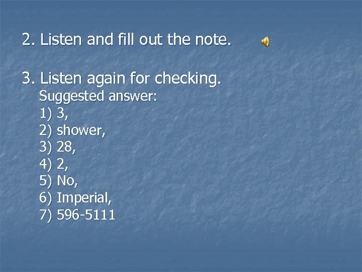 2. Listen and fill out the note. 3. Listen again for checking. Suggested answer: