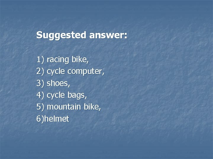 Suggested answer: 1) racing bike, 2) cycle computer, 3) shoes, 4) cycle bags, 5)