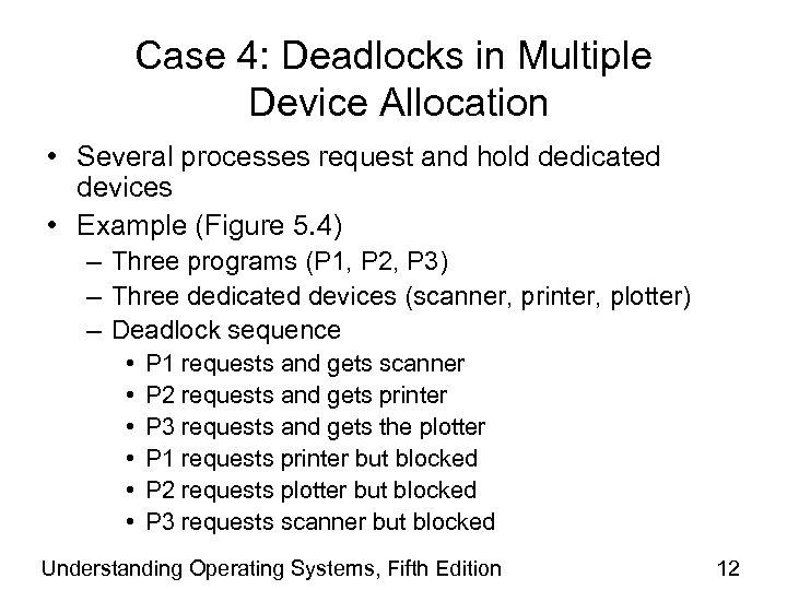 Case 4: Deadlocks in Multiple Device Allocation • Several processes request and hold dedicated