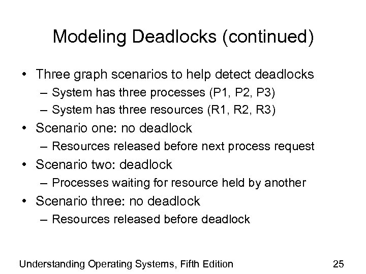 Modeling Deadlocks (continued) • Three graph scenarios to help detect deadlocks – System has
