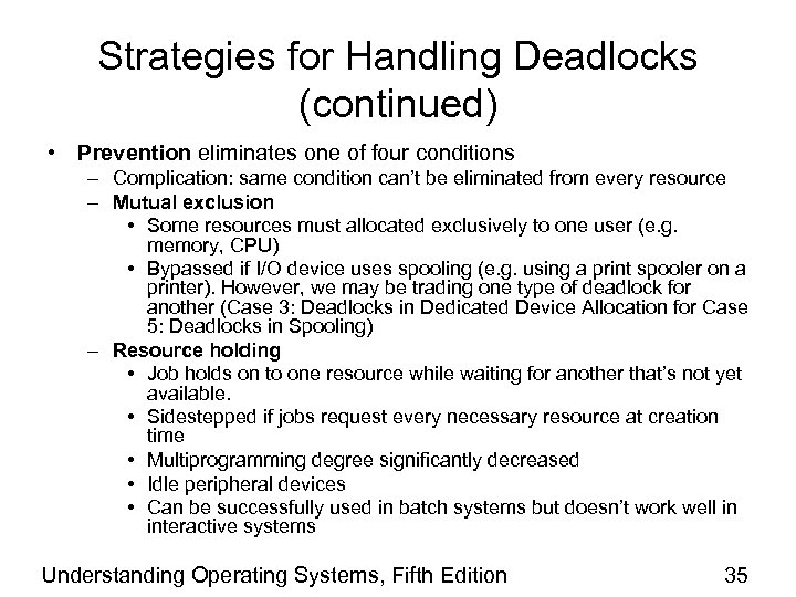 Strategies for Handling Deadlocks (continued) • Prevention eliminates one of four conditions – Complication: