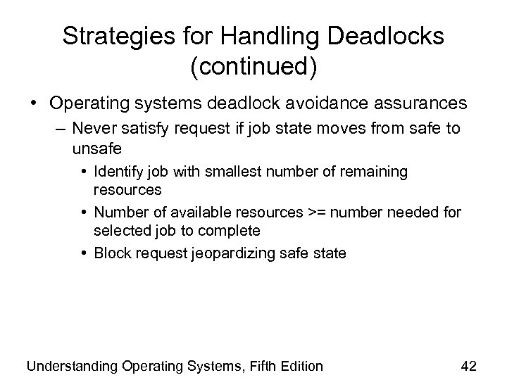 Strategies for Handling Deadlocks (continued) • Operating systems deadlock avoidance assurances – Never satisfy