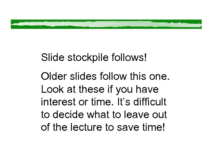 Slide stockpile follows! Older slides follow this one. Look at these if you have