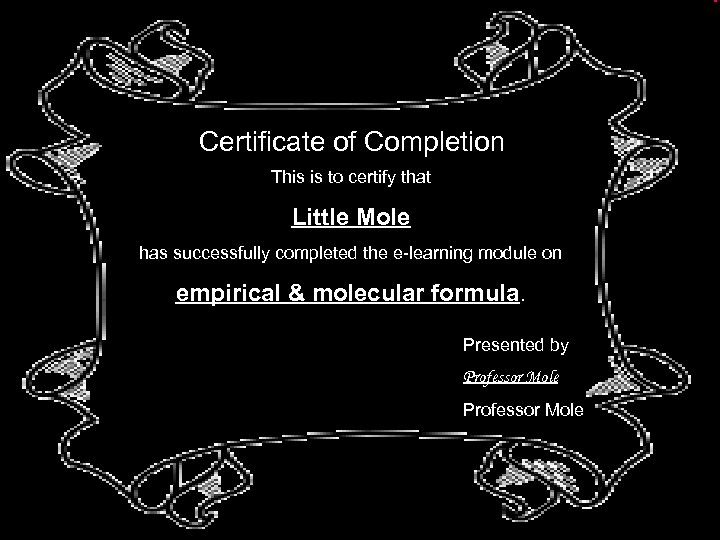 Certificate of Completion This is to certify that Little Mole has successfully completed the