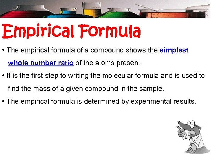 Empirical Formula • The empirical formula of a compound shows the simplest whole number