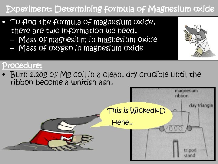 Experiment: Determining formula of Magnesium oxide • To find the formula of magnesium oxide,