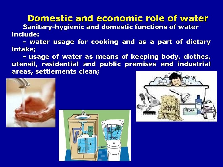 Domestic and economic role of water Sanitary-hygienic and domestic functions of water include: -