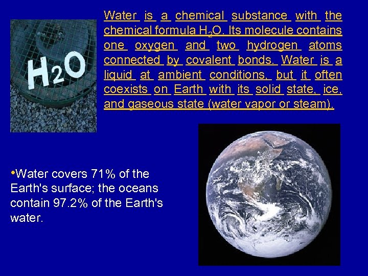 Water is a chemical substance with the chemical formula H 2 O. Its molecule