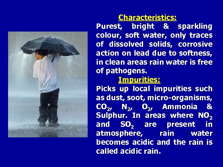 Characteristics: Purest, bright & sparkling colour, soft water, only traces of dissolved solids, corrosive