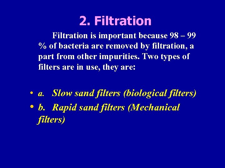 2. Filtration is important because 98 – 99 % of bacteria are removed by