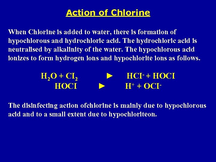 Action of Chlorine When Chlorine is added to water, there is formation of hypochlorous