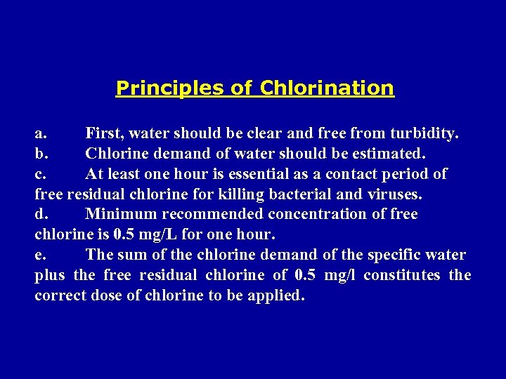 Principles of Chlorination a. First, water should be clear and free from turbidity. b.