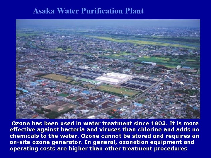 Asaka Water Purification Plant Ozone has been used in water treatment since 1903. It