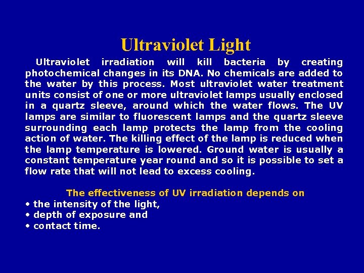 Ultraviolet Light Ultraviolet irradiation will kill bacteria by creating photochemical changes in its DNA.