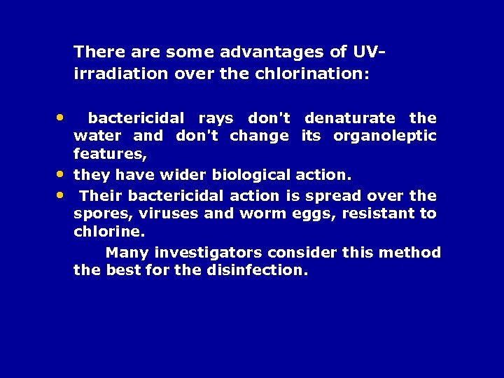 There are some advantages of UVirradiation over the chlorination: • bactericidal rays don't denaturate