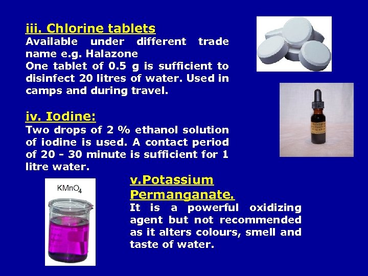 iii. Chlorine tablets Available under different trade name e. g. Halazone One tablet of