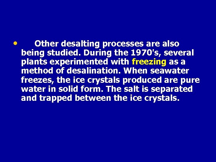  • Other desalting processes are also being studied. During the 1970's, several plants